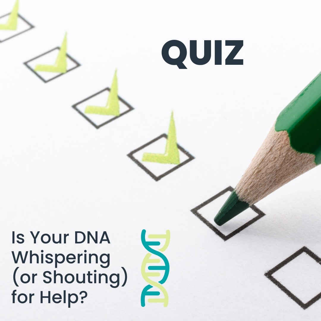 QUIZ: Is Your DNA Whispering (or Shouting) for Help?